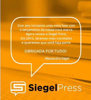 Este ano iniciamos uma nova fase com o lançamento da nossa nova marca. Agora somos a Siegel Press. Em 2015, teremos mais novidades e queremos que você faça parte. Obrigada por tudo! Alessandra Siegel. Siegel Press.